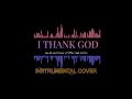 Maverick city  i thank god  instrumental cover with lyrics