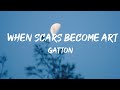 When Scars Become Art - Gatton (Lyrics) 🎵