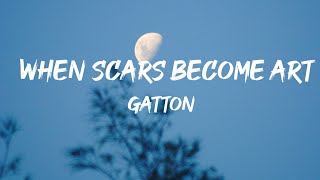 Video thumbnail of "When Scars Become Art - Gatton (Lyrics) 🎵"