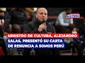🔴🔵Ministro de Cultura, Alejandro Salas, presentó su carta de renuncia a Somos Perú