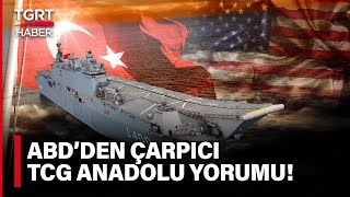 ABD'li Dergiden Türkiye İçin 'TCG Anadolu' Yorumu: Ege ve Akdeniz'de Sınıf Atlayacak - TGRT Haber