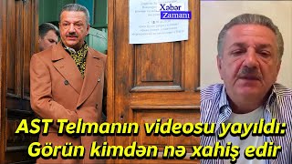 AST Telmanın videosu yayıldı: Görün kimdən nə xahiş edir