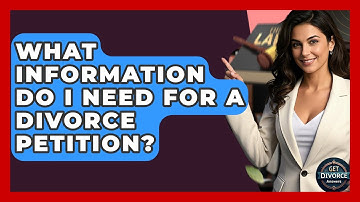 What Information Do I Need For A Divorce Petition? - Get Divorce Answers