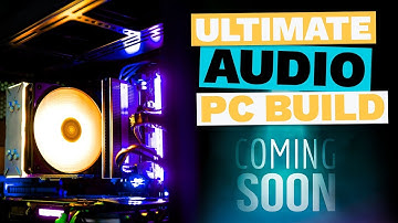 Ultimate Audio PC Build - Coming Soon - Teaser Trailer