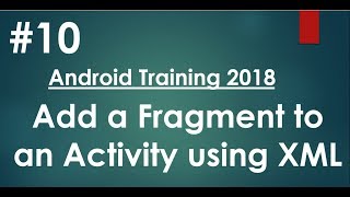 Android tutorial (2018) - 10 - Add a Fragment to an Activity using XML