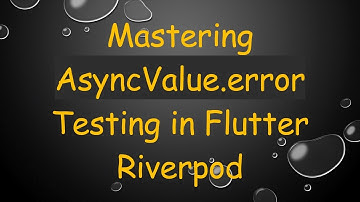 Mastering AsyncValue.error Testing in Flutter Riverpod