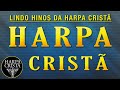 Harpa Cristã - Os Melhores Hinos da Harpa Cristã - Louvores fortes