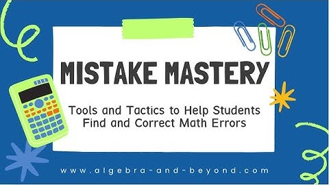 Mistake Mastery: Tools and Tactics to Help Students Find and Correct Math Errors