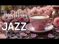 Happy Morning Jazz Music ☕ Bossa Nova instrumental for Happy Moods, Work &amp; Study
