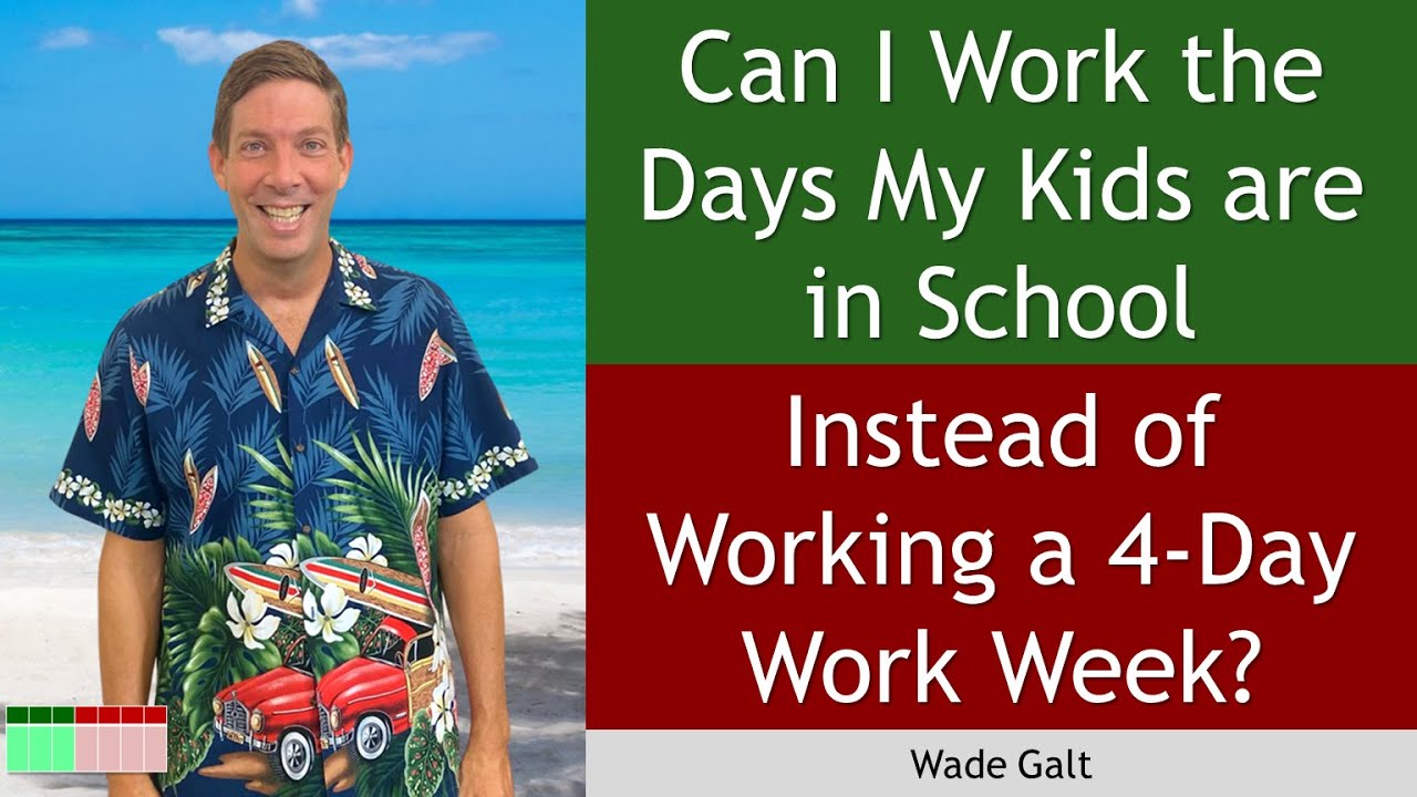 can-i-work-the-days-my-kids-are-in-school-instead-of-working-a-4-day
