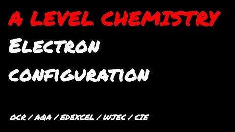 INTRODUCING ELECTRON CONFIGURATION AT A LEVEL (NEW VIDEO)