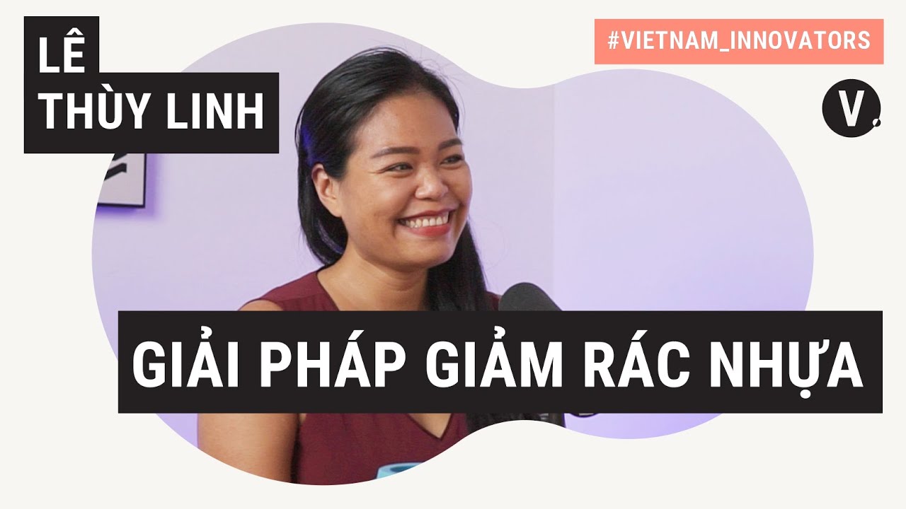 "Giải pháp giảm rác thải dùng 1 lần" - Lê Thùy Linh, CEO tại Barepack  | Vietnam Innovators VN EP10