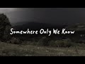 somewhere only we know (speed up, reverb   lyrics)