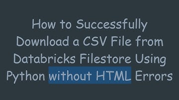 How to Successfully Download a CSV File from Databricks Filestore Using Python without HTML Errors