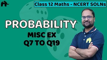 Probability Class 12 Maths | NCERT Solutions Chapter 13 Exercise 13.5 Miscellaneous  Questions 7-19