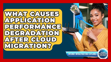 What Causes Application Performance Degradation After Cloud Migration?