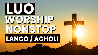 2 Hours of LUO Worship Gospel Nonstop Mix (Lango/Acholi)