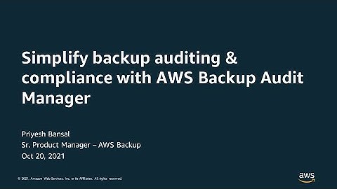 Simplify Backup Auditing & Compliance with AWS Backup Audit Manager - AWS Online Tech Talk