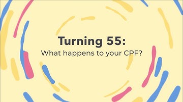 What happens to your CPF when you turn 55