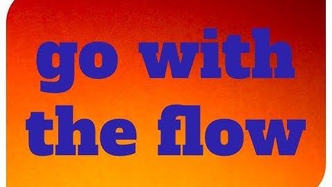 Idiom 15 Go with the Flow