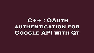 C++ : OAuth authentication for Google API with Qt
