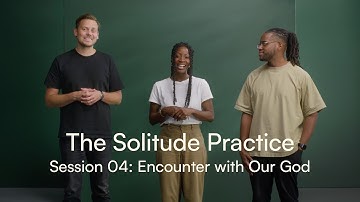 The Solitude Practice Session 04: Encounter with Our God