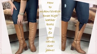 How to stretch/ widen leather boots fit your calves over jeans!