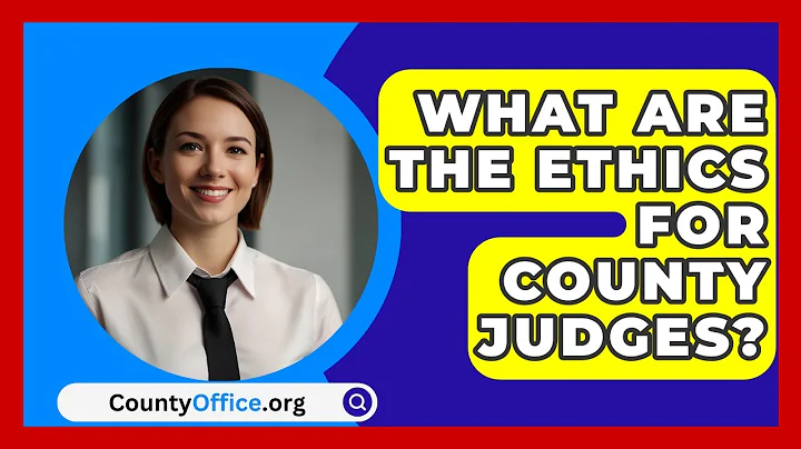 What Are The Ethics For County Judges? - CountyOffice.org