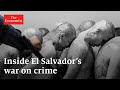 Inside El Salvador’s war on crime