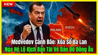 Medvedev Cảnh Báo: Xóa Sổ Ba Lan – Nga Hé Lộ Kịch Bản Tái Vẽ Bản Đồ Đông Âu