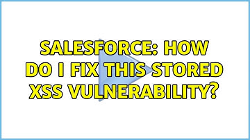 Salesforce: How do I fix this Stored XSS vulnerability? (2 Solutions!!)