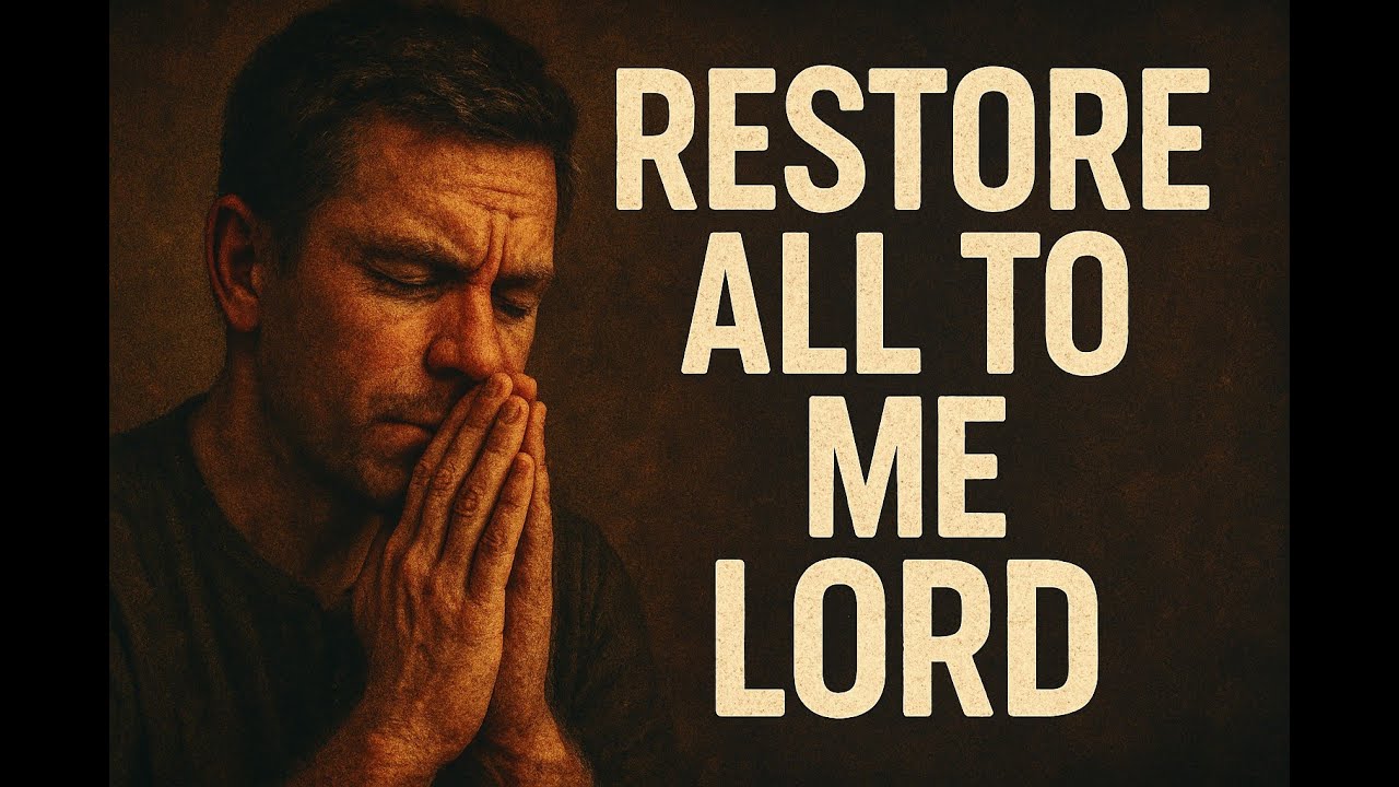 RESTORE ALL TO ME LORD