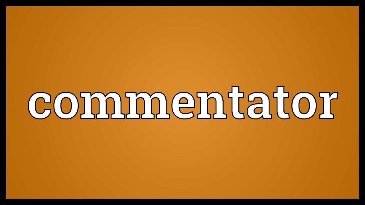 Commentator Meaning YouTube