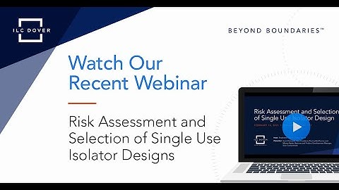 Risk Assessment and Selection of Single Use Isolator Designs