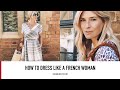 HOW TO DRESS LIKE A FRENCH WOMAN | Parisian Style