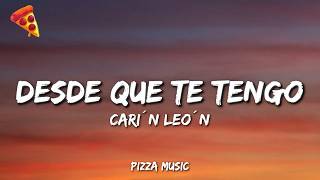 Carín León - Desde Que Te Tengo (Lyrics)