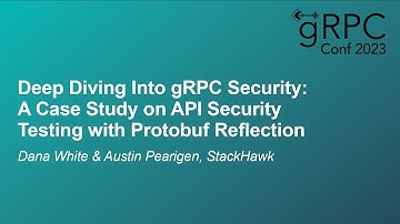 Deep Diving Into gRPC Security: A Case Study on API Security... - Dana White & Austin Pearigen