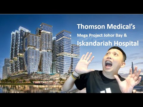 Thomson Medical’s Johor Bay Mega Project & Thomson Hospital Iskandariah
