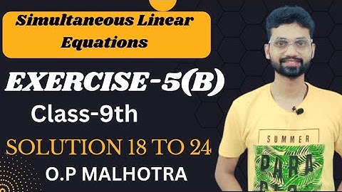 Exercise-5(B) Simultaneous Linear Equations, Solutions from Ques.18 - 24,Icse class 9th Op Malhotra