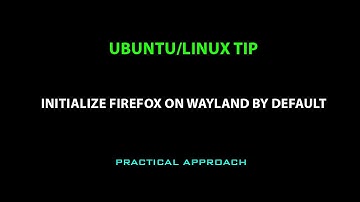 UBUNTU/LINUX TIP: initialize Firefox on wayland by default