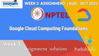 Google Cloud Computing Foundations  Week3 assignment | Aug - Oct 2023 #nptel #CNBTPathshaala