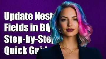 How to Update Nested Fields in BigQuery Tables: A Step-by-Step Guide