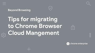 Tips for migrating to Chrome Browser Cloud Management