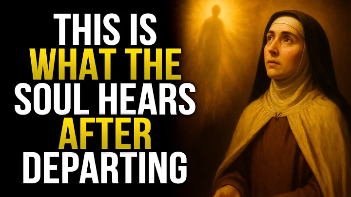 Saint Teresa Reveals: What the Soul Hears After Departing — Few Understand It!