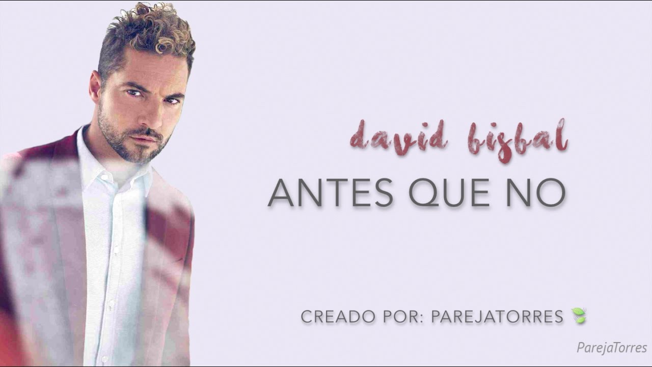 Antes Que No David Bisbal Con Letra 2016 Youtube