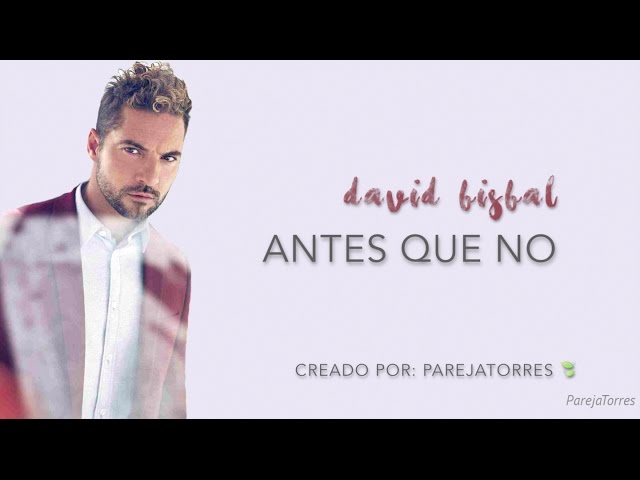 Antes Que No - David Bisbal (con letra) (2016) class=