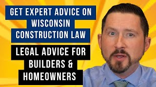 Get Expert Advice on Wisconsin Construction Law | Legal Advice for Builders and Homeowners