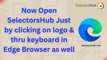 Now Open SelectorsHub Just by clicking on logo & thru keyboard in Edge Browser as well