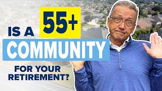 How to Decide if a 55 Plus Community in Retirement is Right for your Lifestyle
