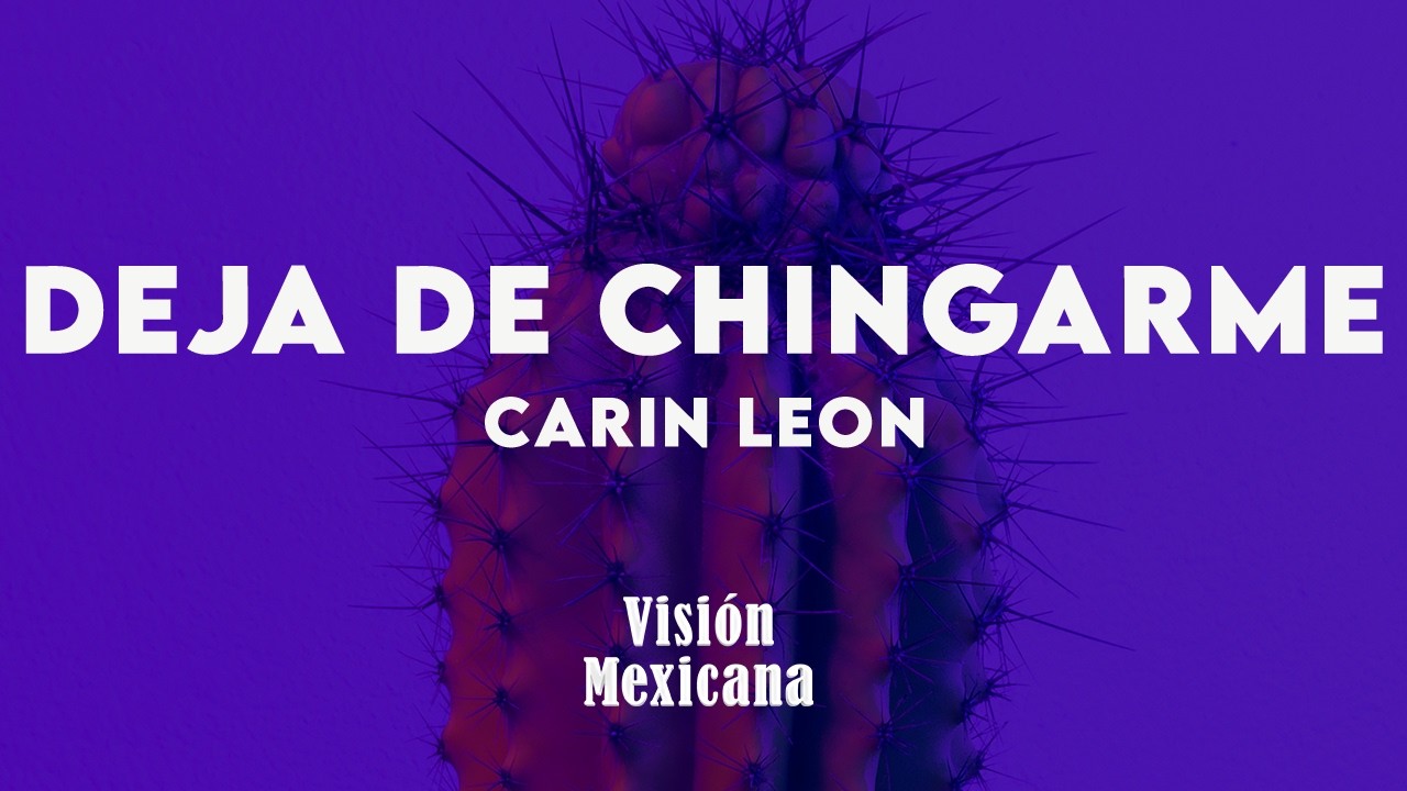 Carin Leon - Deja De Chingarme (Letra/Lyrics)
